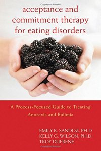 cover of the book Acceptance and Commitment Therapy for Eating Disorders: A Process-Focused Guide to Treating Anorexia and Bulimia