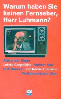 cover of the book Warum haben Sie keinen Fernseher, Herr Luhmann? Letzte Gespräche mit Niklas Luhmann