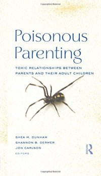 cover of the book Poisonous Parenting: Toxic Relationships Between Parents and Their Adult Children