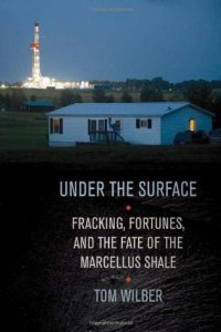 cover of the book Under the Surface: Fracking, Fortunes, and the Fate of the Marcellus Shale