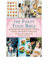 cover of the book The Party Food Bible 565 Recipes for Amuse-Bouche, Flavorful Canapés, and Favorite Finger Food