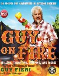 cover of the book Guy on Fire  130 Recipes for Adventures in Outdoor Cooking