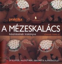 cover of the book A mézeskalács készítésének kiskönyve 24 illatos, ihletet adó, dekoratív ajándékötlet