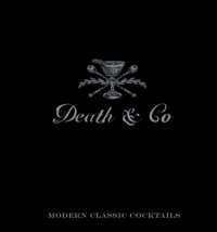 cover of the book Death & Co  Modern Classic Cocktails, with More than 500 Recipes