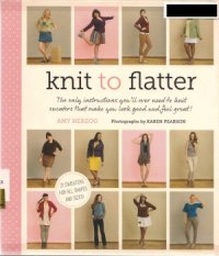 cover of the book Knit to Flatter  The Only Instructions You'll Ever Need to Knit Sweaters that make You Look Good and Feel Great!