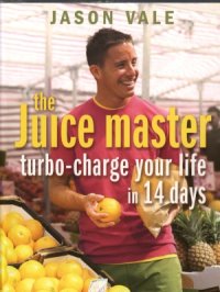 cover of the book The Juice Master  Turbo-Charge Your Life in 14 Days