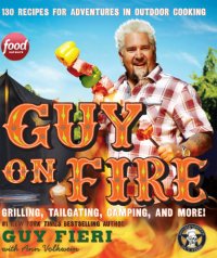 cover of the book Guy on Fire  130 Recipes for Adventures in Outdoor Cooking