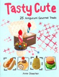 cover of the book Tasty Cute  25 Amigurumi Gourmet Treats