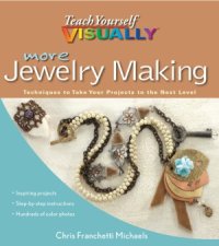 cover of the book More Teach Yourself VISUALLY Jewelry Making  Techniques to Take Your Projects to the Next Level