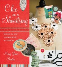 cover of the book Chic on a Shoestring  Simple to Sew Vintage-Style Accessories