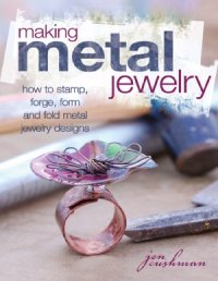 cover of the book Making Metal Jewelry  How to stamp, forge, form and fold metal jewelry designs