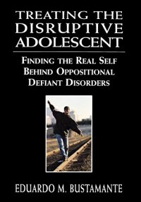 cover of the book Treating the Disruptive Adolescent: Finding the Real Self Behind Oppositional Defiant Disorders