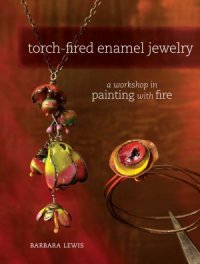 cover of the book Torch-Fired Enamel Jewelry  A Workshop in Painting with Fire