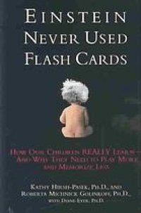 cover of the book Einstein never used flash cards : how our children really learn — and why they need to play more and memorize less