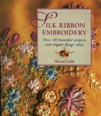 cover of the book Silk Ribbon Embroidery  Over 20 Beautiful Projects and Elegant Design Ideas