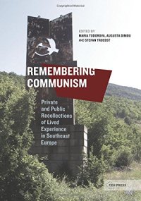 cover of the book Remembering Communism: Private and Public Recollections of Lived Experiences in Southeast Europe