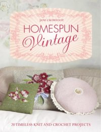 cover of the book Homespun Vintage  20 Timeless Knit and Crochet Projects