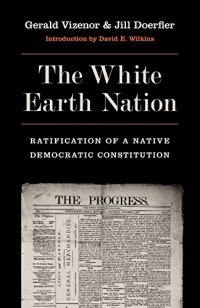 cover of the book The White Earth Nation: Ratification of a Native Democratic Constitution