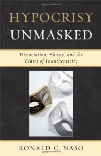 cover of the book Hypocrisy Unmasked: Dissociation, Shame, and the Ethics of Inauthenticity