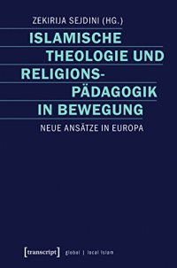 cover of the book Islamische Theologie und Religionspädagogik in Bewegung. Neue Ansätze in Europa