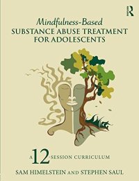 cover of the book Mindfulness-Based Substance Abuse Treatment for Adolescents: A 12-Session Curriculum