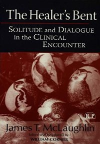 cover of the book The Healer’s Bent: Solitude and Dialogue in the Clinical Encounter