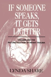 cover of the book If someone speaks, it gets lighter: dreams and the reconstruction of infant trauma