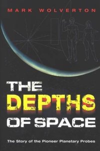 cover of the book The Depths of Space: The Story of the Pioneer Planetary Probes