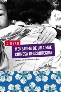 cover of the book Mensagem de Uma Mãe Chinesa Desconhecida: Hisórias de perdas e amores