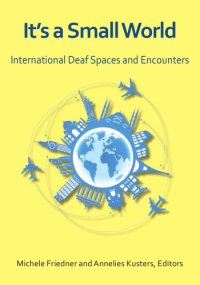 cover of the book It’s a Small World: International Deaf Spaces and Encounters