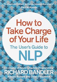 cover of the book How to Take Charge of Your Life: The User’s Guide to NLP