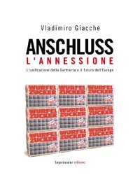 cover of the book Anschluss. L’annessione. L’unificazione della Germania e il futuro dell’Europa