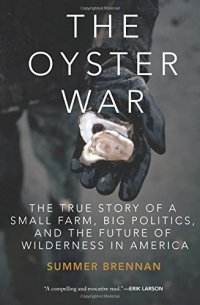 cover of the book The Oyster War: The True Story of a Small Farm, Big Politics, and the Future of Wilderness in America