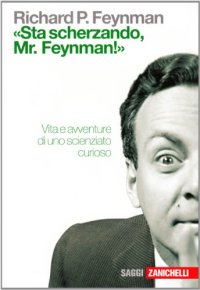 cover of the book «Sta scherzando Mr. Feynman!» Vita e avventure di uno scienziato curioso