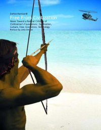 cover of the book Free From Civilization: Notes Toward a Radical Critique of Civilization’s Foundations: Domination, Culture, Fear, Economics and Technology