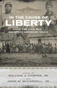 cover of the book In the Cause of Liberty: How the Civil War Redefined American Ideals