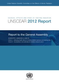 cover of the book Sources, effects and risks of ionizing radiation : United Nations Scientific Committee on the Effects of Atomic Radiation : UNSCEAR 2012 report to the General Assembly with scientific annexes.