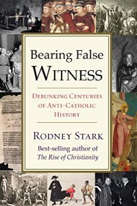 cover of the book Bearing False Witness: Debunking Centuries of Anti-Catholic History