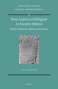 cover of the book New Aspects of Religion in Ancient Athens: Honors, Authorities, Esthetics, and Society