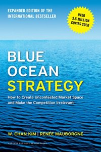 cover of the book Blue Ocean Strategy, Expanded Edition: How to Create Uncontested Market Space and Make the Competition Irrelevant