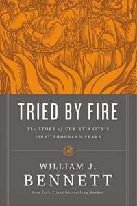 cover of the book Tried by Fire: The Story of Christianity’s First Thousand Years