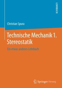 cover of the book Technische Mechanik 1. Stereostatik: Ein etwas anderes Lehrbuch