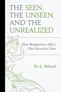 cover of the book The Seen, the Unseen, and the Unrealized: How Regulations Affect Our Everyday Lives