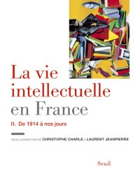 cover of the book La vie intellectuelle en France : Tome 2, De 1914 à nos jours