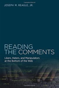 cover of the book Reading the Comments: Likers, Haters, and Manipulators at the Bottom of the Web