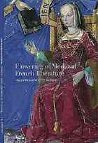 cover of the book Flowering of medieval French literature : "au parler que m’aprist ma mere"