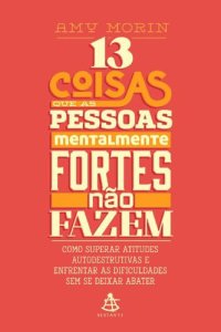 cover of the book 13 Coisas Que As Pessoas Mentalmente Fortes Não Fazem