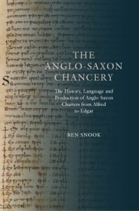 cover of the book The Anglo-Saxon Chancery: The History, Language and Production of Anglo-Saxon Charters from Alfred to Edgar