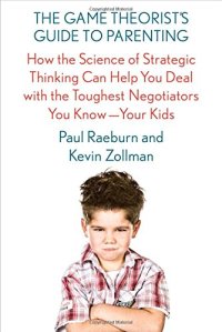 cover of the book The Game Theorist’s Guide to Parenting: How the Science of Strategic Thinking Can Help You Deal with the Toughest Negotiators You Know—Your Kids