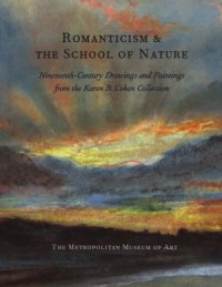 cover of the book Romanticism and the School of Nature  Nineteenth-Century Drawings and Paintings from the Karen B. Cohen Collection